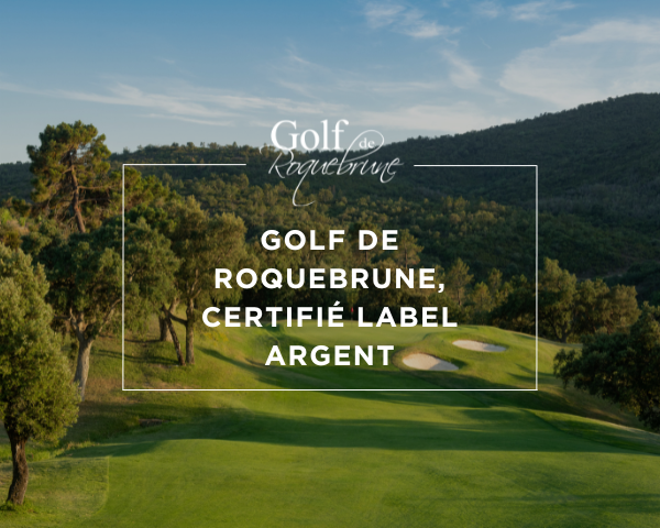 Le Golf de Roquebrune décroche le Label Argent pour son engagement écologique ! - Open Golf Club