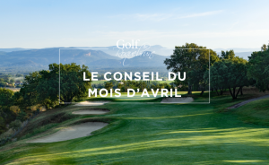 Le Conseil du mois d&rsquo;Avril - Open Golf Club